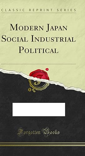 Bild des Verkufers fr Modern Japan Social Industrial Political (Classic Reprint) zum Verkauf von Forgotten Books