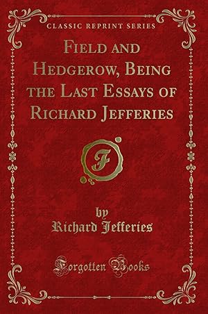 Seller image for Field and Hedgerow, Being the Last Essays of Richard Jefferies for sale by Forgotten Books