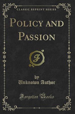 Image du vendeur pour Policy and Passion (Classic Reprint) mis en vente par Forgotten Books