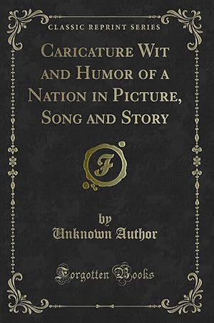 Bild des Verkufers fr Caricature Wit and Humor of a Nation in Picture, Song and Story zum Verkauf von Forgotten Books