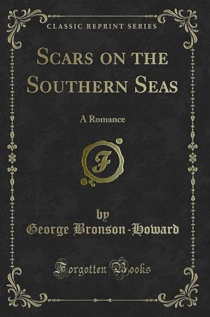 Image du vendeur pour Scars on the Southern Seas: A Romance (Classic Reprint) mis en vente par Forgotten Books