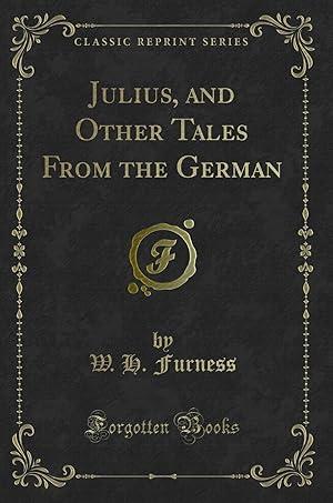 Image du vendeur pour Julius, and Other Tales From the German (Classic Reprint) mis en vente par Forgotten Books