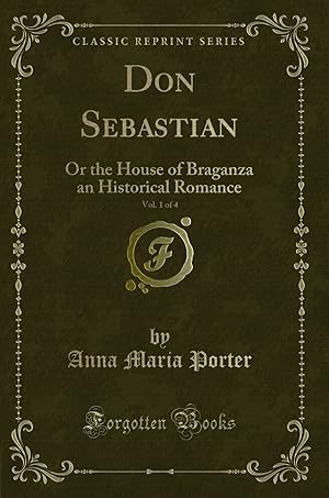 Imagen del vendedor de Don Sebastian, Vol. 1 of 4: Or the House of Braganza an Historical Romance a la venta por Forgotten Books