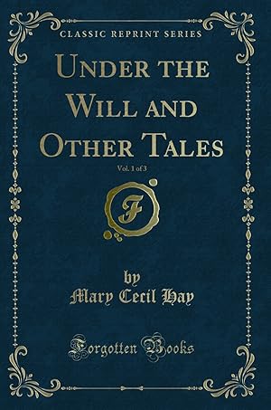 Image du vendeur pour Under the Will and Other Tales, Vol. 1 of 3 (Classic Reprint) mis en vente par Forgotten Books