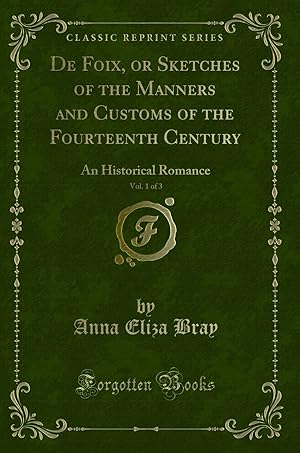 Imagen del vendedor de De Foix, or Sketches of the Manners and Customs of the Fourteenth Century, Vol a la venta por Forgotten Books