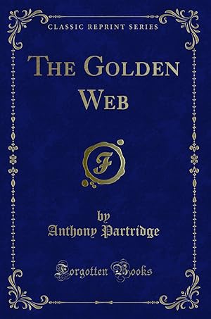 Imagen del vendedor de The Golden Web (Classic Reprint) a la venta por Forgotten Books