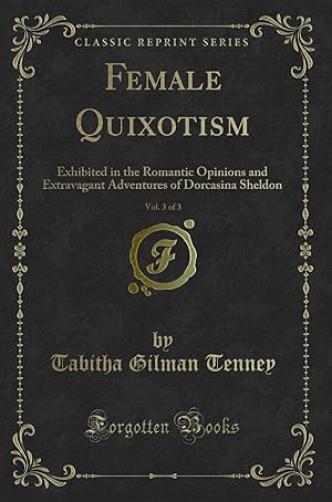 Image du vendeur pour Female Quixotism, Vol. 3 of 3 (Classic Reprint) mis en vente par Forgotten Books