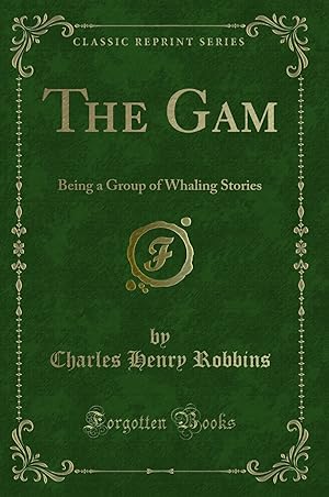 Seller image for The Gam: Being a Group of Whaling Stories (Classic Reprint) for sale by Forgotten Books
