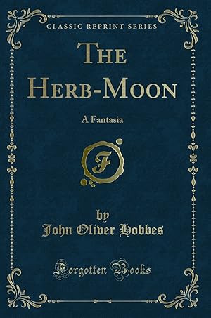 Imagen del vendedor de The Herb-Moon: A Fantasia (Classic Reprint) a la venta por Forgotten Books