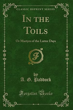 Image du vendeur pour In the Toils: Or Martyrs of the Latter Days (Classic Reprint) mis en vente par Forgotten Books