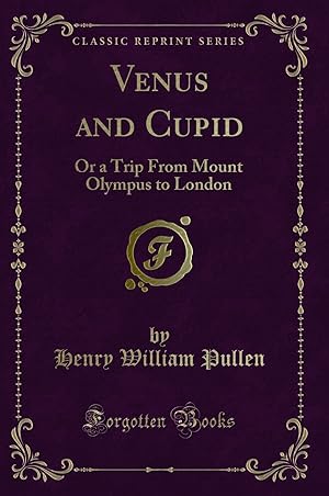 Bild des Verkufers fr Venus and Cupid: Or a Trip From Mount Olympus to London (Classic Reprint) zum Verkauf von Forgotten Books