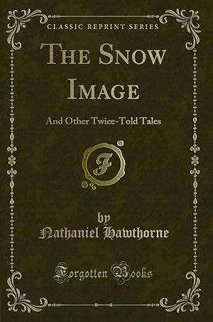 Seller image for The Snow Image: And Other Twice-Told Tales (Classic Reprint) for sale by Forgotten Books