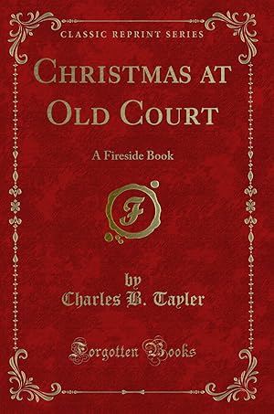 Image du vendeur pour Christmas at Old Court: A Fireside Book (Classic Reprint) mis en vente par Forgotten Books