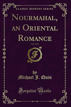 Image du vendeur pour Nourmahal, an Oriental Romance, Vol. 3 of 3 (Classic Reprint) mis en vente par Forgotten Books