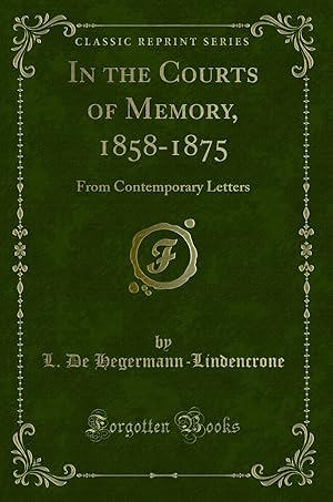 Imagen del vendedor de In the Courts of Memory, 1858-1875: From Contemporary Letters (Classic Reprint) a la venta por Forgotten Books