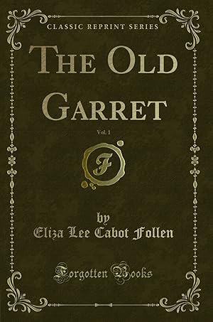 Seller image for The Old Garret, Vol. 1 (Classic Reprint) for sale by Forgotten Books