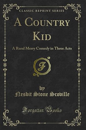 Seller image for A Country Kid: A Rural Merry Comedy in Three Acts (Classic Reprint) for sale by Forgotten Books