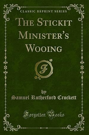 Image du vendeur pour The Stickit Minister's Wooing (Classic Reprint) mis en vente par Forgotten Books