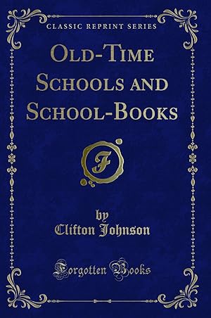 Seller image for Old-Time Schools and School-Books (Classic Reprint) for sale by Forgotten Books