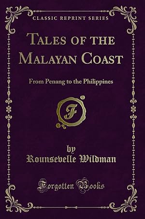 Image du vendeur pour Tales of the Malayan Coast: From Penang to the Philippines (Classic Reprint) mis en vente par Forgotten Books