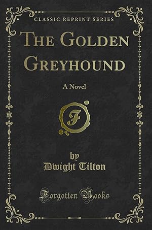 Image du vendeur pour The Golden Greyhound: A Novel (Classic Reprint) mis en vente par Forgotten Books