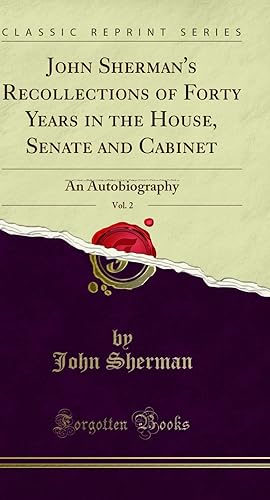 Seller image for John Sherman's Recollections of Forty Years in the House, Senate and Cabinet for sale by Forgotten Books