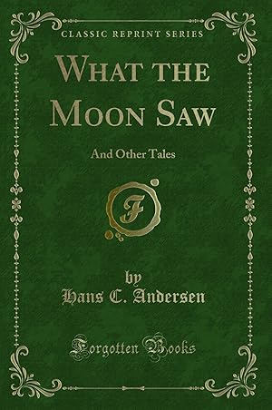 Seller image for What the Moon Saw: And Other Tales (Classic Reprint) for sale by Forgotten Books