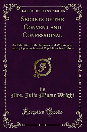 Imagen del vendedor de Secrets of the Convent and Confessional (Classic Reprint) a la venta por Forgotten Books