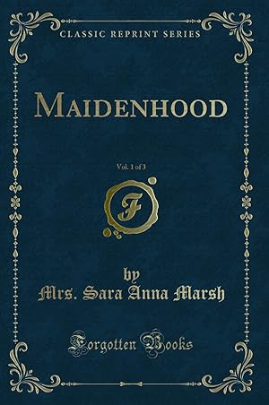 Seller image for Maidenhood, Vol. 1 of 3 (Classic Reprint) for sale by Forgotten Books