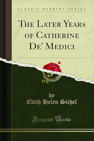 Seller image for The Later Years of Catherine De' Medici (Classic Reprint) for sale by Forgotten Books