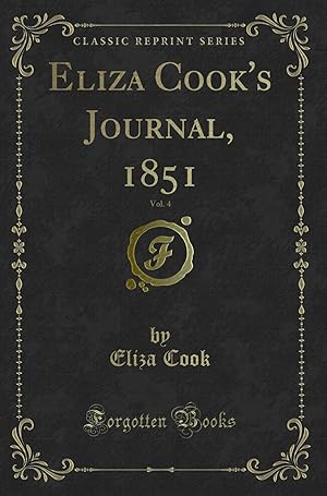 Image du vendeur pour Eliza Cook's Journal, 1851, Vol. 4 (Classic Reprint) mis en vente par Forgotten Books