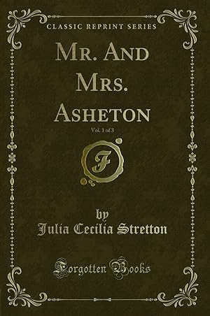 Image du vendeur pour Mr. And Mrs. Asheton, Vol. 1 of 3 (Classic Reprint) mis en vente par Forgotten Books