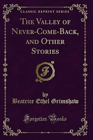 Imagen del vendedor de The Valley of Never-Come-Back, and Other Stories (Classic Reprint) a la venta por Forgotten Books