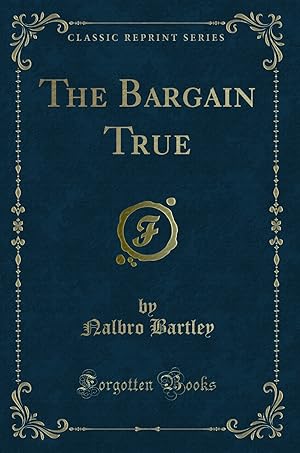 Image du vendeur pour The Bargain True (Classic Reprint) mis en vente par Forgotten Books