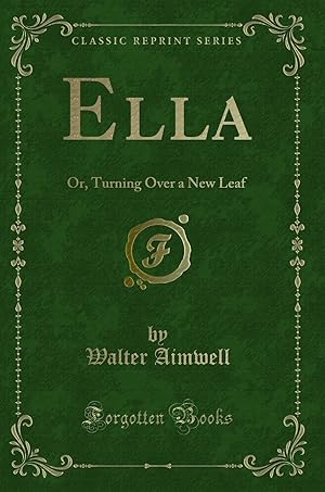 Imagen del vendedor de Ella: Or, Turning Over a New Leaf (Classic Reprint) a la venta por Forgotten Books