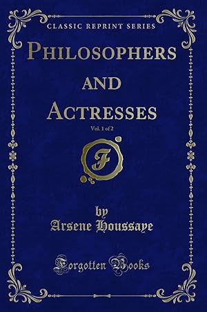 Seller image for Philosophers and Actresses, Vol. 1 of 2 (Classic Reprint) for sale by Forgotten Books