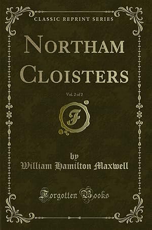 Image du vendeur pour Northam Cloisters, Vol. 2 of 2 (Classic Reprint) mis en vente par Forgotten Books