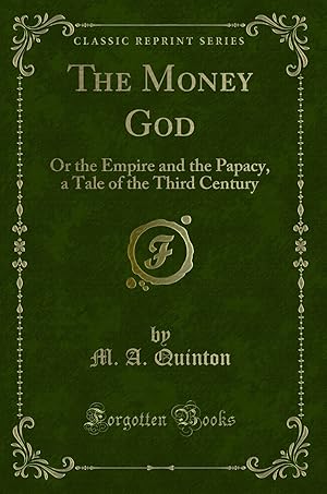 Imagen del vendedor de The Money God: Or the Empire and the Papacy, a Tale of the Third Century a la venta por Forgotten Books