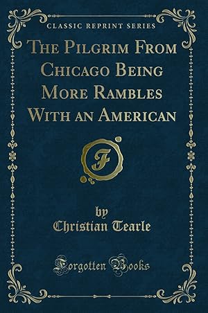 Immagine del venditore per The Pilgrim From Chicago Being More Rambles With an American (Classic Reprint) venduto da Forgotten Books