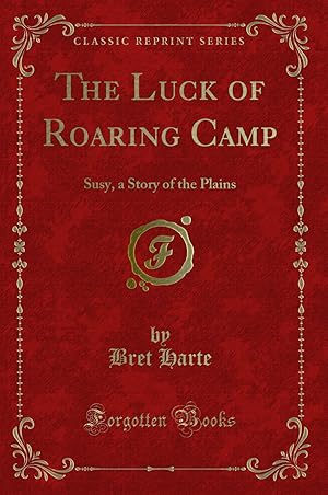 Immagine del venditore per The Luck of Roaring Camp: Susy, a Story of the Plains (Classic Reprint) venduto da Forgotten Books