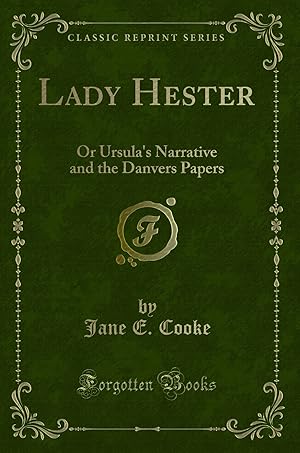 Seller image for Lady Hester: Or Ursula's Narrative and the Danvers Papers (Classic Reprint) for sale by Forgotten Books