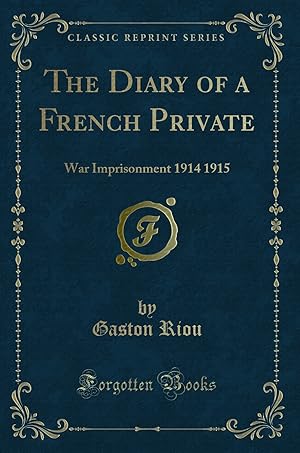 Imagen del vendedor de The Diary of a French Private: War Imprisonment 1914 1915 (Classic Reprint) a la venta por Forgotten Books