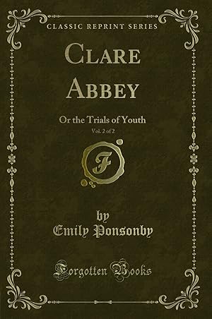 Seller image for Clare Abbey, Vol. 2 of 2: Or the Trials of Youth (Classic Reprint) for sale by Forgotten Books