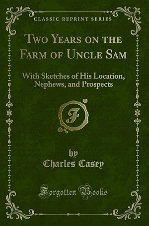 Image du vendeur pour Two Years on the Farm of Uncle Sam: With Sketches of His Location, Nephews mis en vente par Forgotten Books