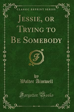 Imagen del vendedor de Jessie, or Trying to Be Somebody (Classic Reprint) a la venta por Forgotten Books