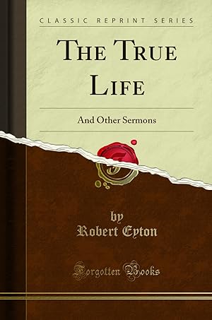 Seller image for The True Life: And Other Sermons (Classic Reprint) for sale by Forgotten Books