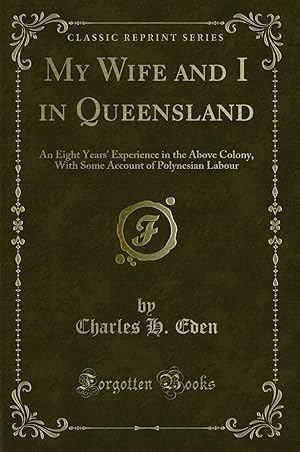 Seller image for My Wife and I in Queensland: An Eight Years' Experience in the Above Colony for sale by Forgotten Books