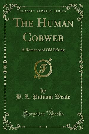 Imagen del vendedor de The Human Cobweb: A Romance of Old Peking (Classic Reprint) a la venta por Forgotten Books