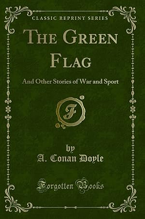 Seller image for The Green Flag: And Other Stories of War and Sport (Classic Reprint) for sale by Forgotten Books
