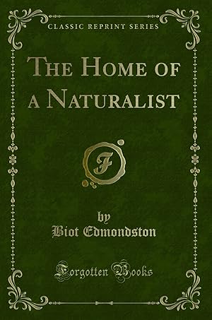 Bild des Verkufers fr The Home of a Naturalist (Classic Reprint) zum Verkauf von Forgotten Books